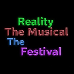 Reality The Musical The Festival