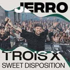 Jerro - Trois X Sweet Disposition (Jerro Mashup)