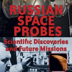 [READ]⚡PDF✔ Russian Space Probes: Scientific Discoveries and Future Missions (Sp