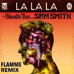 Naughty Boy - LaLaLa (feat. Sam Smith)(Flamme Remix)