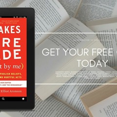 Mistakes Were Made (but Not By Me) Third Edition: Why We Justify Foolish Beliefs, Bad Decisions