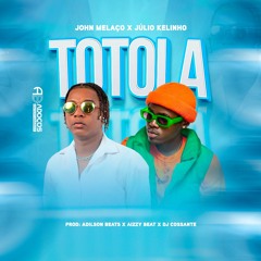 John Melaço x Júlio Kelinho Feat Adilson Beats - Totola (Prod..Dj Cossante x Aizzy Beatz)