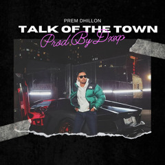Talk Of The Town - Prem Dhillon (ProdByDxxp X Kxvi X Peyote)