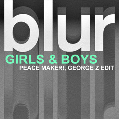 Blur - Girls & Boys (PEACE MAKER!, George Z Edit)