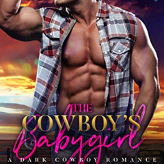 FREE EBOOK 📒 The Cowboy's Babygirl: A dark cowboy romance (Wild Whip Ranch Book 1) b
