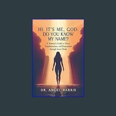 Read PDF ❤ Hi. It's Me, God. Do You Know My Name?: A Woman's Guide to Peace, Transformation, and R