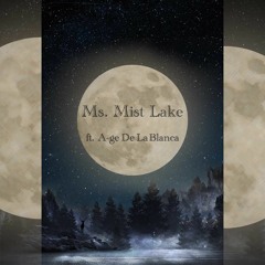 Ms. Mist Lake ft.A-ge De La Blanca