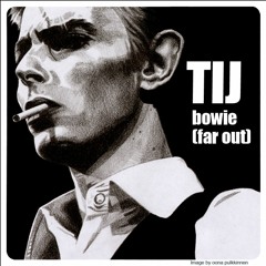 TIJ - Bowie (Far Out)