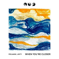 Feelmark, Lirity - When You're Closer (Original Mix)