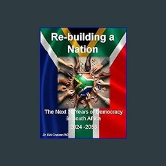 [R.E.A.D P.D.F] 📕 Re-building a Nation: The Next 30 Years of Democracy in South Africa (2024 -2053