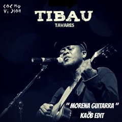 FREE DL : Tibau Tavares - Morena Guitarra (Kaöb Edit)