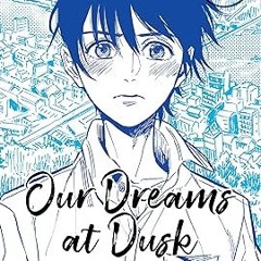 READ DOWNLOAD% Our Dreams at Dusk: Shimanami Tasogare Vol. 1 $BOOK^ By  Yuhki Kamatani (Author)