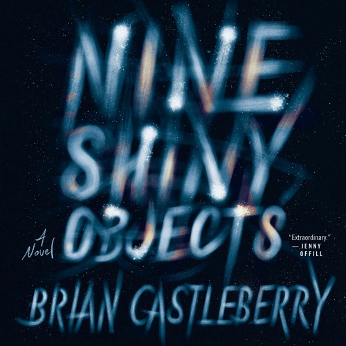 NINE SHINY OBJECTS by Brian Castleberry
