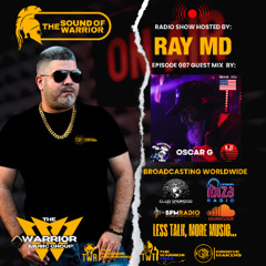 The Sound of the Warrior Radio Show - Episode 007 - Ray MD x Oscar G  @ Brooklyn