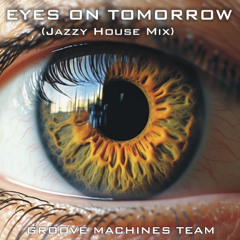 Eyes on Tomorrow ( Jazzy House Mix )