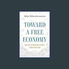 #^R.E.A.D ⚡ Toward a Free Economy: Swatantra and Opposition Politics in Democratic India (Historie