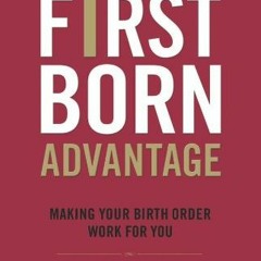 View [EBOOK EPUB KINDLE PDF] The Firstborn Advantage: Making Your Birth Order Work fo