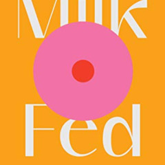 [GET] KINDLE 💜 Milk Fed: A Novel by  Melissa Broder EPUB KINDLE PDF EBOOK