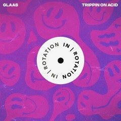 Trippin On Acid [In/Rotation]