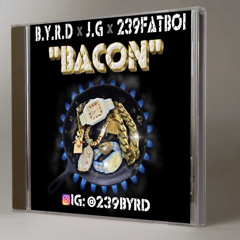 "BACON" Byrd x 239fatboi x J.G.