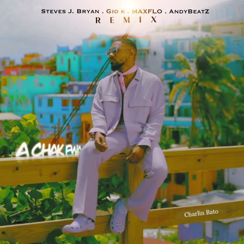 Charlin Bato - A Chak Fwa (feat. Steves J. Bryan, Gio-K, MAXFLO & AndyBeatz) [REMIX2.0]