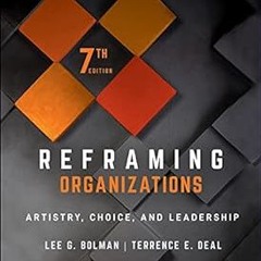 READ Reframing Organizations: Artistry, Choice, and Leadership BY Lee G. Bolman (Author),Terren