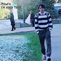 Powfu - im used to it