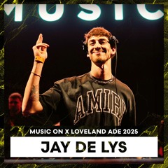 JAY DE LYS | MUSIC ON x LOVELAND ADE 2025 | LL267
