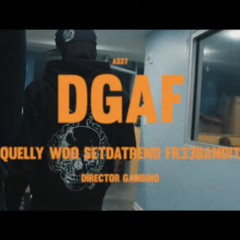 DGAF - Quelly Woo x Set Da Trend x Fr33bandit