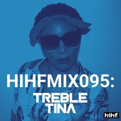 Treble Tina: HIHF Guest Mix Vol. 95