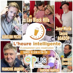 <> L'heure intelligente EM38 <> SAMEDI 18/06/22 <> Les Black Hills, Jean-Marie Lecoq Agadop...