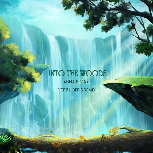 Anna B May - Into The Woods (Fotiz Liberis Remix)