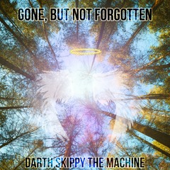 Gone, But Not Forgotten