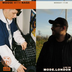 Moose on Mode London (11/04/22) - with Naqs