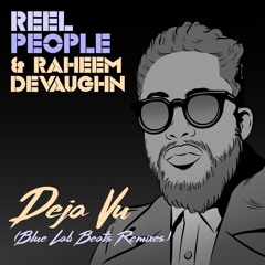 Reel People & Raheem DeVaughn – Deja Vu (Blue Lab Beats Remix)
