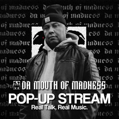 Pop-Up Stream w/ Da Mouth Of Madness