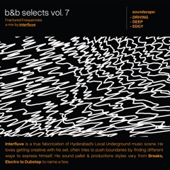 B&B Selects “Fractured Frequencies” w/ Interfluve #007