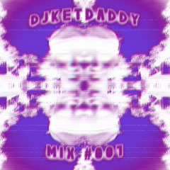 MIX #001 - DJKETDADDY