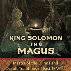 ✔read❤ King Solomon the Magus: Master of the Djinns and Occult Traditions of East and West