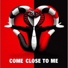 Come Close To Me