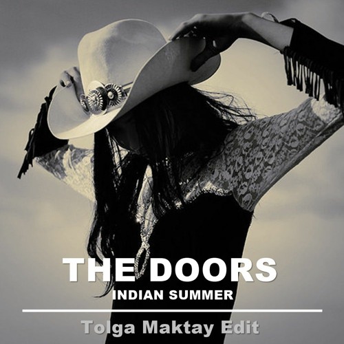 Stream FREE DOWNLOAD: The Doors - Indian Summer (Tolga Maktay Edit.