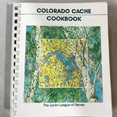 View PDF 📕 Colorado Cache Cookbook by  The Junior League of Denver EBOOK EPUB KINDLE