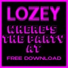 Descargar video: LOZEY - WHERE'S THE PARTY AT (FREE DOWNLOAD)