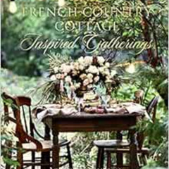 [READ] EPUB ✅ French Country Cottage Inspired Gatherings by Courtney Allison EBOOK EP