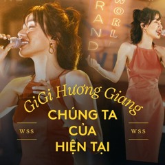 Chúng Ta Của Hiện Tại - GiGi Hương Giang _Wow Sunset Show