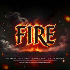 FIRE (ft. quadainshit, Zach Balance and Ozzient)
