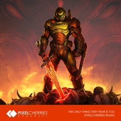 DOOM Eternal - The Only Thing They Fear Is You (PixelCherries Remix)