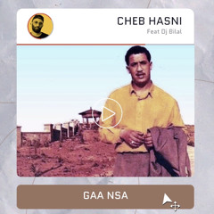 CHEB HASNI / GAA NSA ( DJ BILAL )