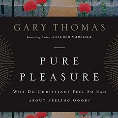 [READ] KINDLE 📃 Pure Pleasure: Why Do Christians Feel So Bad About Feeling Good? by