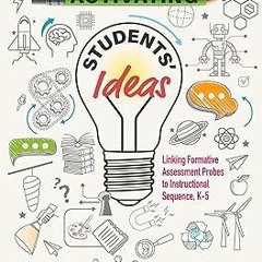 *( Activating Students' Ideas: Linking Formative Assessment Probes to Instructional Sequence BY